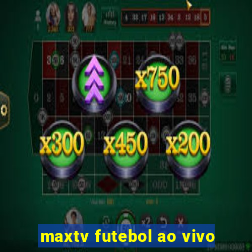 maxtv futebol ao vivo